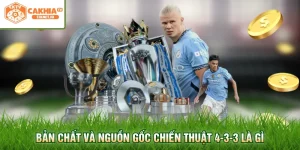 Bản chất và nguồn gốc chiến thuật 4-3-3 là gì