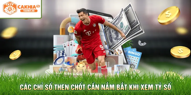 Kết quả thi đấu 2 Các chỉ số then chốt cần nắm bắt khi xem tỷ số