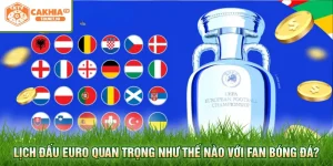 Lịch đấu Euro quan trọng như thế nào với fan bóng đá?