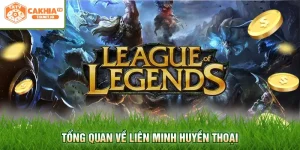 Tổng quan về Liên Minh Huyền Thoại