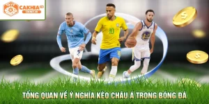 Tổng quan về ý nghĩa kèo Châu Á trong bóng đá